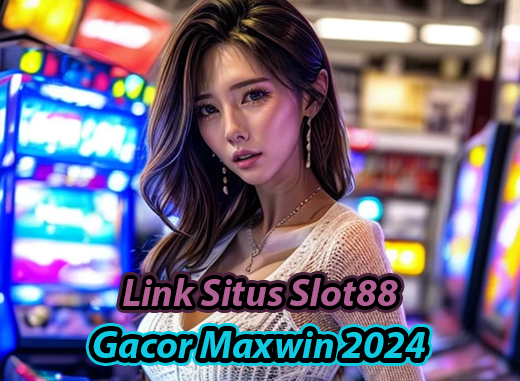 Slot88 Gacor Maxwin